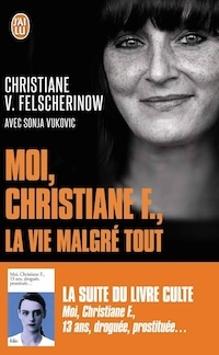 Moi, Christiane F., la vie malgré tout: autobiographie, Sonja Vukovic et Christiane Felscherinow (trad. Richard Couffère et Rose Labourie)